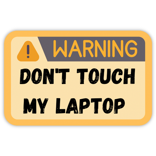 Don't touch my laptop