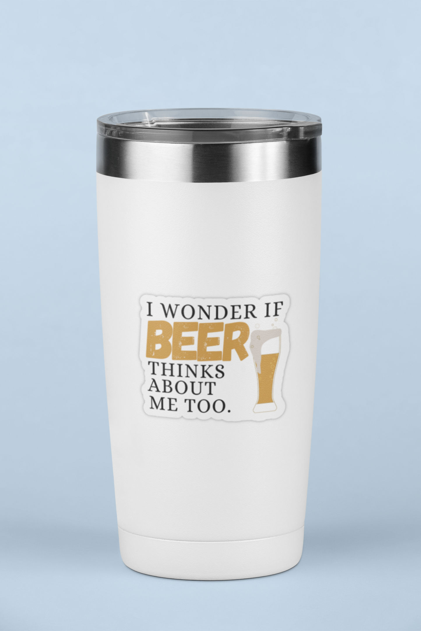 I Wonder If Beer Thinks About Me Too - Breweriana/Beer Sticker